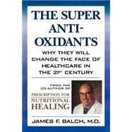 The Super Anti-Oxidants Why They Will Change the Face of Healthcare in the 21st Century