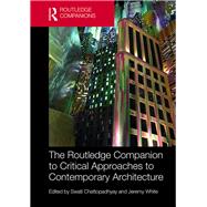 The Routledge Companion to Critical Approaches to Contemporary Architecture