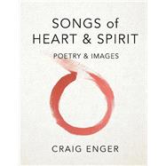 Songs of Heart & Spirit Poetry & Images