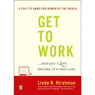 Get to Work : And Get a Life, Before It's Too Late
