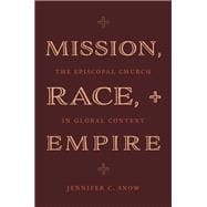 Mission, Race, and Empire The Episcopal Church in Global Context