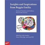 Insights and Inspirations from Reggio Emilia Stories of Teachers and Children from North America