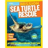 National Geographic Kids Mission: Sea Turtle Rescue All About Sea Turtles and How to Save Them