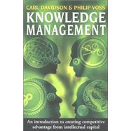 Knowledge Management : An Introduction to Creating Competitive Advantage from Intellectual Capital