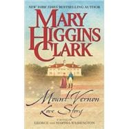 Mount Vernon Love Story A Novel of George and Martha Washington