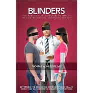 Blinders The Destructive, Downstream Impact of Contraception, Abortion, and IVF