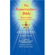 Resurrection Bible : An Expanded Version of the Modern New Testament from Aramaic that Documents the Law of Rebirth and Retribution