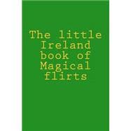 The Little Ireland Book of Magical Flirts