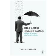 The Fear of Insignificance Searching for Meaning in the Twenty-first Century