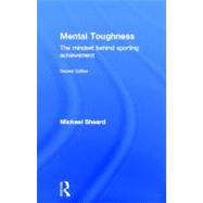 Mental Toughness: The Mindset Behind Sporting Achievement, Second Edition