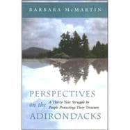 Perspectives on the Adirondacks : A Thirty-Year Struggle by People Protecting Their Treasure