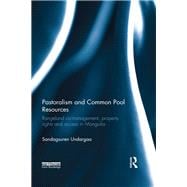 Pastoralism and Common Pool Resources: Rangeland co-management, property rights and access in Mongolia