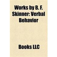Works by B F Skinner : Walden Two, Verbal Behavior, Beyond Freedom and Dignity
