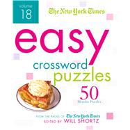 The New York Times Easy Crossword Puzzles Volume 18 50 Monday Puzzles from the Pages of The New York Times
