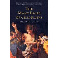 The Many Faces of Credulitas Credibility, Credulity, and Belief in Post-Reformation Catholicism