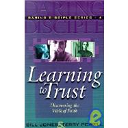 Learning to Trust : Growing Your Faith in God