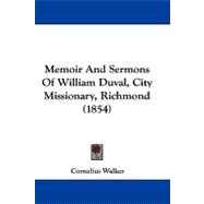 Memoir and Sermons of William Duval, City Missionary, Richmond