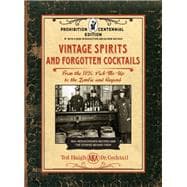 Vintage Spirits and Forgotten Cocktails: Prohibition Centennial Edition From the 1920 Pick-Me-Up to the Zombie and Beyond - 150+ Rediscovered Recipes and the Stories Behind Them, With a New Introduction and 66 New Recipes