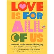 Love Is for All of Us Poems of Tenderness and Belonging from the LGBTQ+ Community and Friends