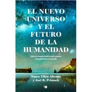 El nuevo universo y el futuro de la humanidad Cómo la nueva ciencia del cosmos transformará el mundo