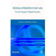 Regional Integration in East Asia From the Viewpoint of Spatial Economics