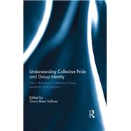 Understanding Collective Pride and Group Identity: New directions in emotion theory, research and practice