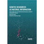 Genetic Resources as Natural Information: Implications for the Convention on Biological Diversity and Nagoya Protocol