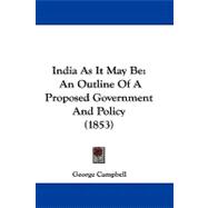 India As It May Be : An Outline of A Proposed Government and Policy (1853)