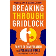Breaking Through Gridlock The Power of Conversation in a Polarized World