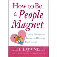 How to Be a People Magnet: Finding Friends and Lovers and Keeping Them for Life