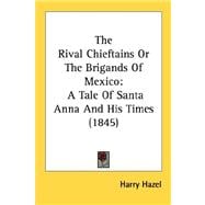 Rival Chieftains or the Brigands of Mexico : A Tale of Santa Anna and His Times (1845)