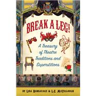 Break a Leg!: A Treasury of Theatre Traditions and Superstitions