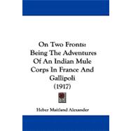 On Two Fronts : Being the Adventures of an Indian Mule Corps in France and Gallipoli (1917)
