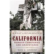 What Lies Beneath California Pioneer Cemeteries and Graveyards