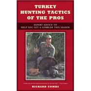 Turkey Hunting Tactics of the Pros : Expert Advice to Help You Get a Gobbler This Season