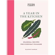 House & Garden A Year in the Kitchen Seasonal recipes for everyday pleasure