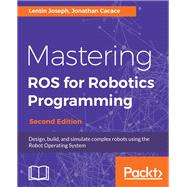 Mastering ROS for Robotics Programming - Second Edition