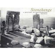 Stonehenge : A History in Photographs