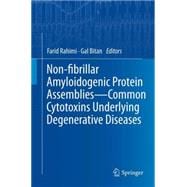 Non-fibrillar Amyloidogenic Protein Assemblies - Common Cytotoxins Underlying Degenerative Diseases