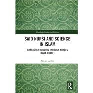 Said Nursi and Science in Islam: Character Building through NursiÆs Mana-i harfi