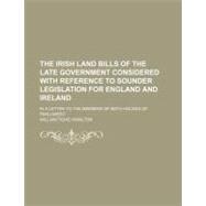 The Irish Land Bills of the Late Government Considered With Reference to Sounder Legislation for England and Ireland