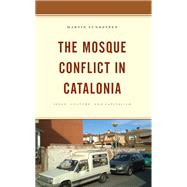 The Mosque Conflict in Catalonia Space, Culture, and Capitalism