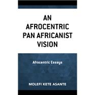 An Afrocentric Pan Africanist Vision Afrocentric Essays