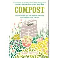 Compost How to make and use organic compost to transform your garden