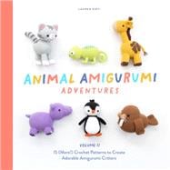 Animal Amigurumi Adventures Vol. 2 15 (More!) Crochet Patterns to Create Adorable Amigurumi Critters