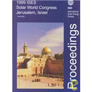 ISES 1999 Solar World Congress, Jerusalem, Israel, July 4-9, 1999 : Conference Proceedings