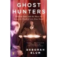 Ghost Hunters : William James and the Search for Scientific Proof of Life after Death