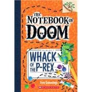 Whack of the P-Rex: A Branches Book (The Notebook of Doom #5)