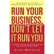 Run Your Business, Don't Let It Run You Learning and Living Professional Management