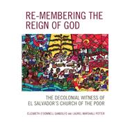 Re-membering the Reign of God The Decolonial Witness of El Salvador's Church of the Poor